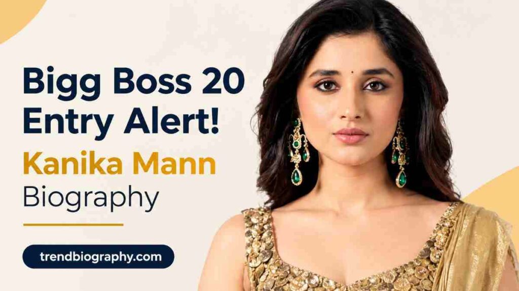 Bigg Boss 20 Entry Alert! Kanika Mann Biography